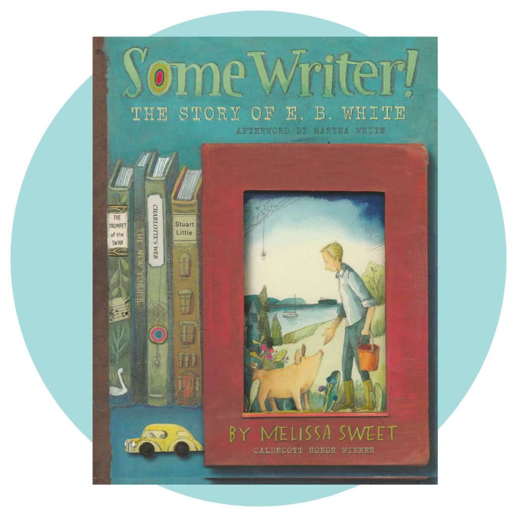 Some Writer: The Story Of E.B. White by Melissa Sweet