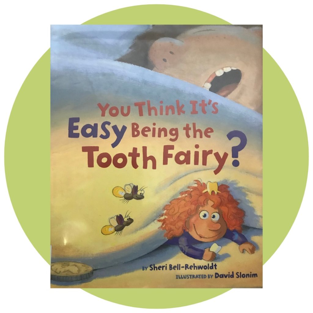 You think its easy being the tooth fairy? by Sheri Bell-Rehwoldt
